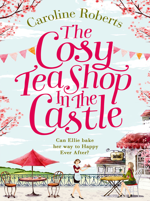 Title details for The Cosy Teashop in the Castle by Caroline Roberts - Available